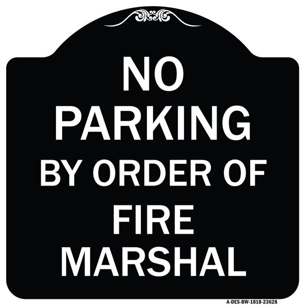 Signmission No Parking by Order of Fire Marshal Heavy-Gauge Aluminum Sign, 18" x 18", BW-1818-23628 A-DES-BW-1818-23628